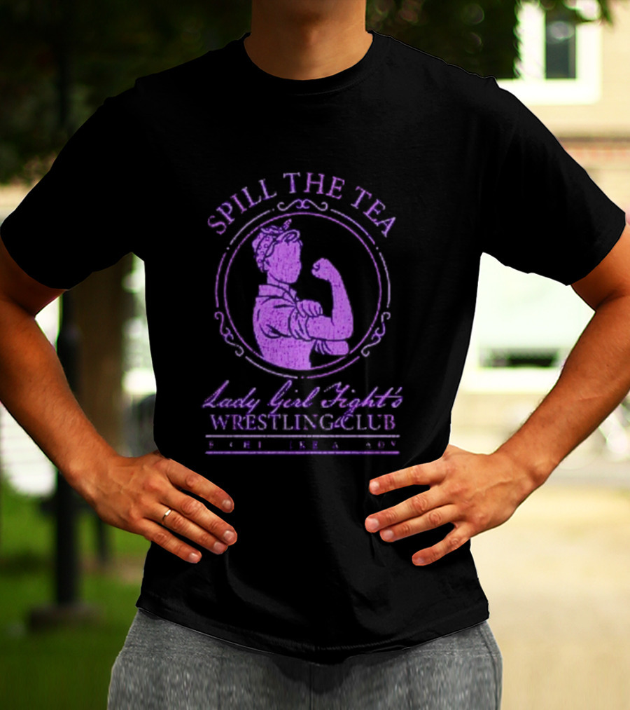 Spill The Tea Lady Girl Fight's Wrestling Club Since 1920 T-Shirt