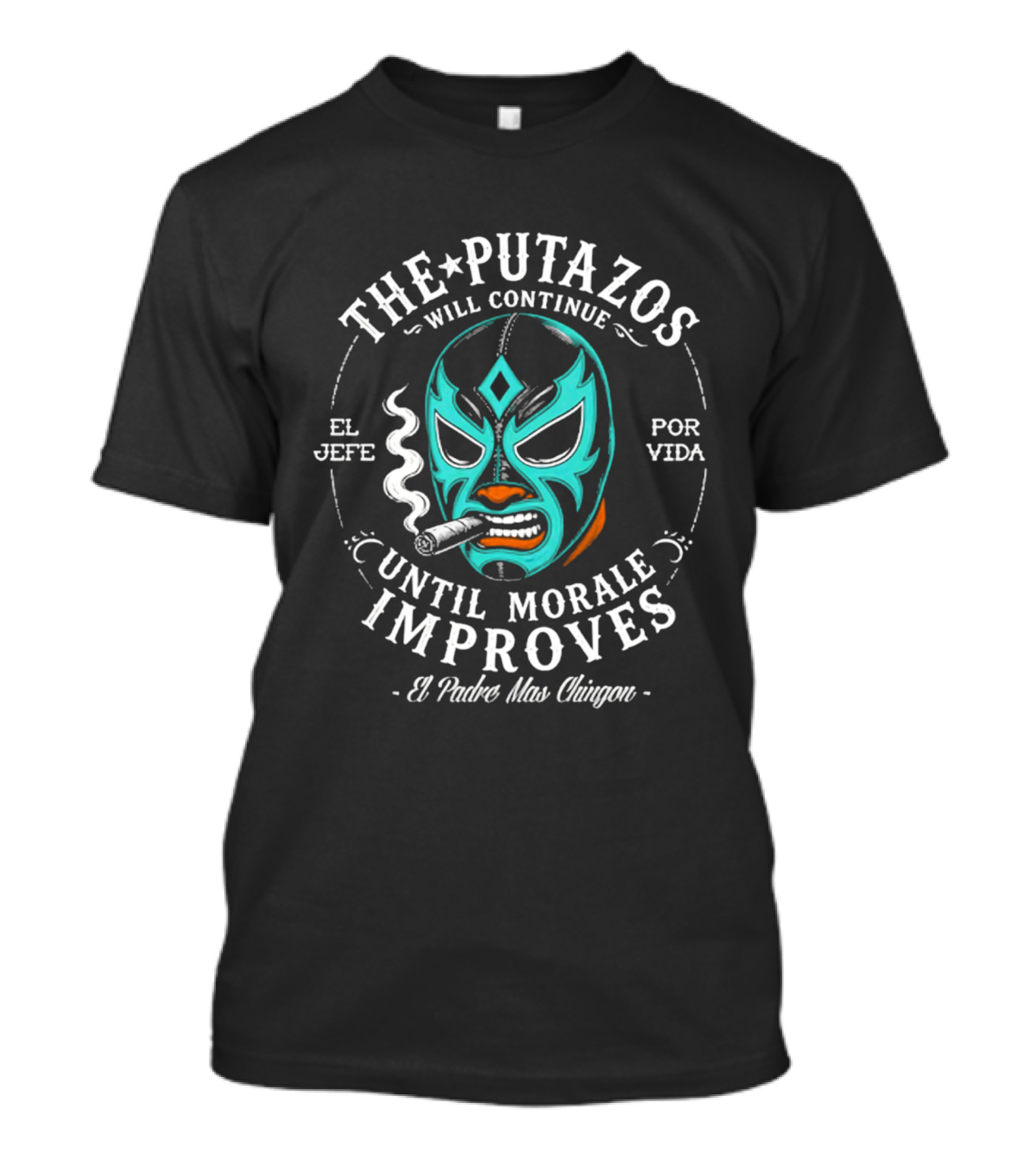 The Putazos Will Continue Until Morale Improves El Jefe Por Vida El Padre Mas Chingon T-Shirt