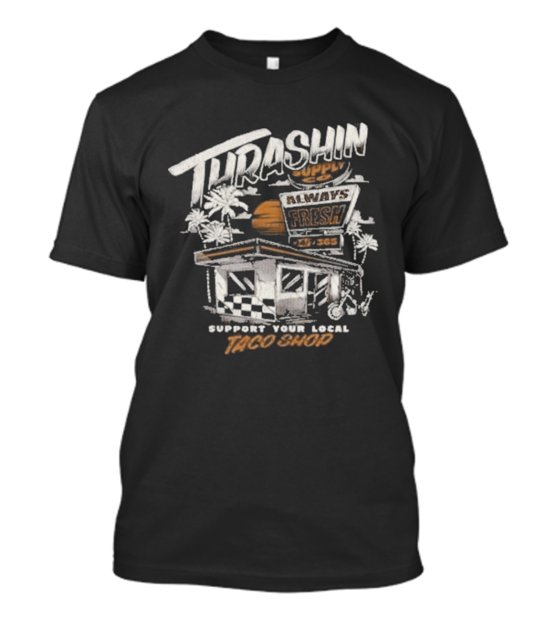 Thrashin Supply Always Fresh Support Your Local Taco Shop T-Shirt
