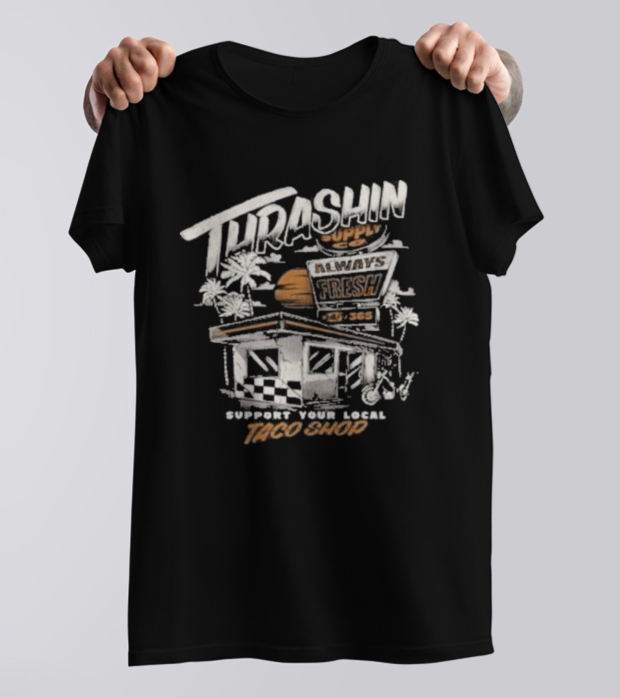 Thrashin Supply Always Fresh Support Your Local Taco Shop T-Shirt