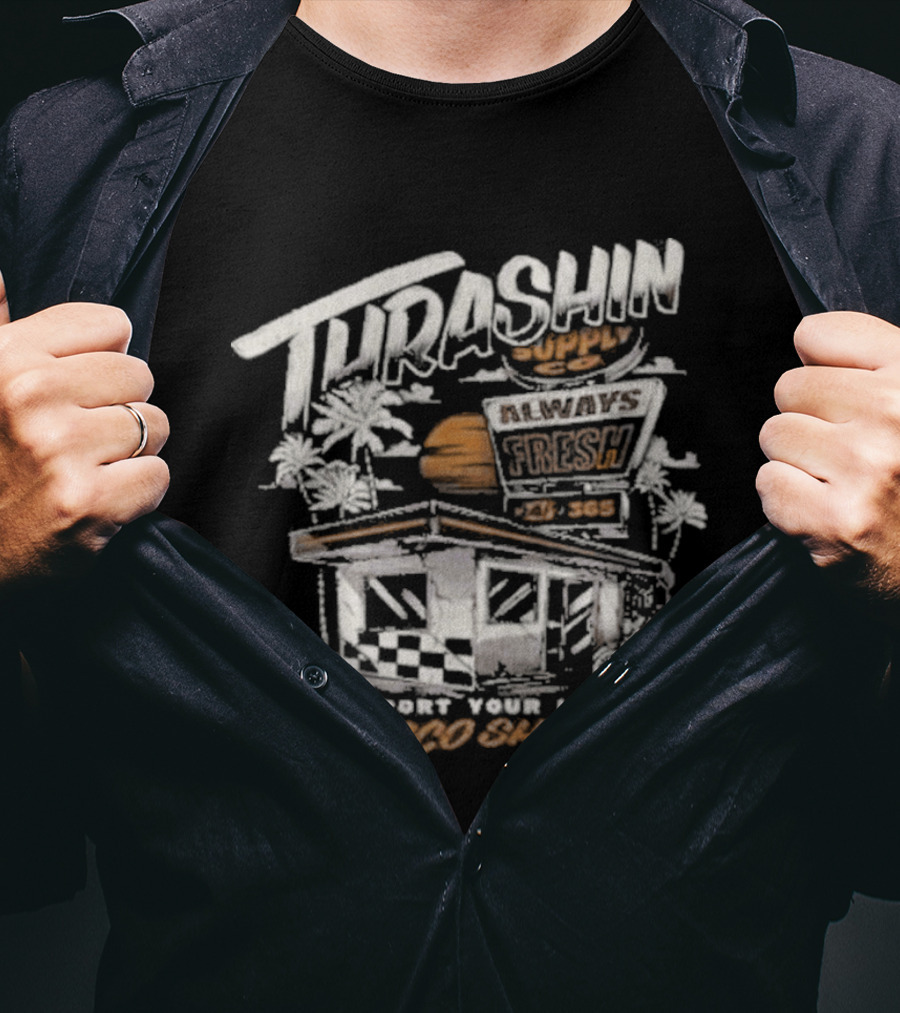 Thrashin Supply Always Fresh Support Your Local Taco Shop T-Shirt