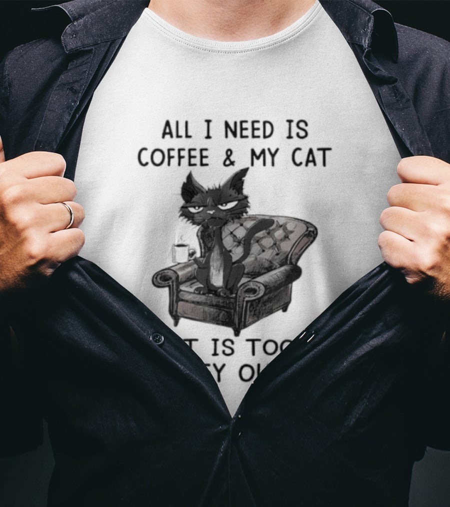 All I Need Is Coffee & My Cat It Is Too Peopley Outside Cat On Couch With Coffee T-Shirt