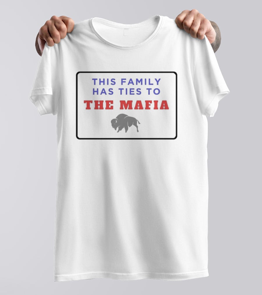 Buffalo Bills This Family Has Ties To The Mafia T-Shirt