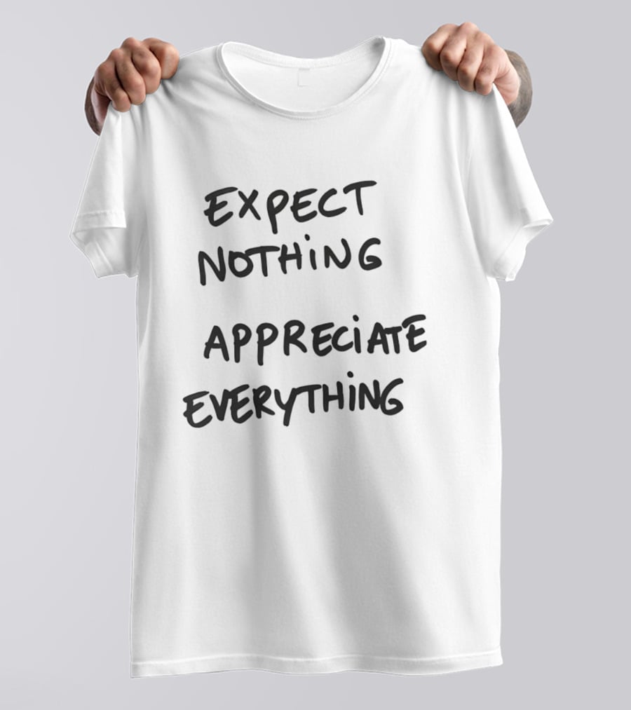 Expect Nothing Appreciate Everything Positive Mindset Phrase T-Shirt