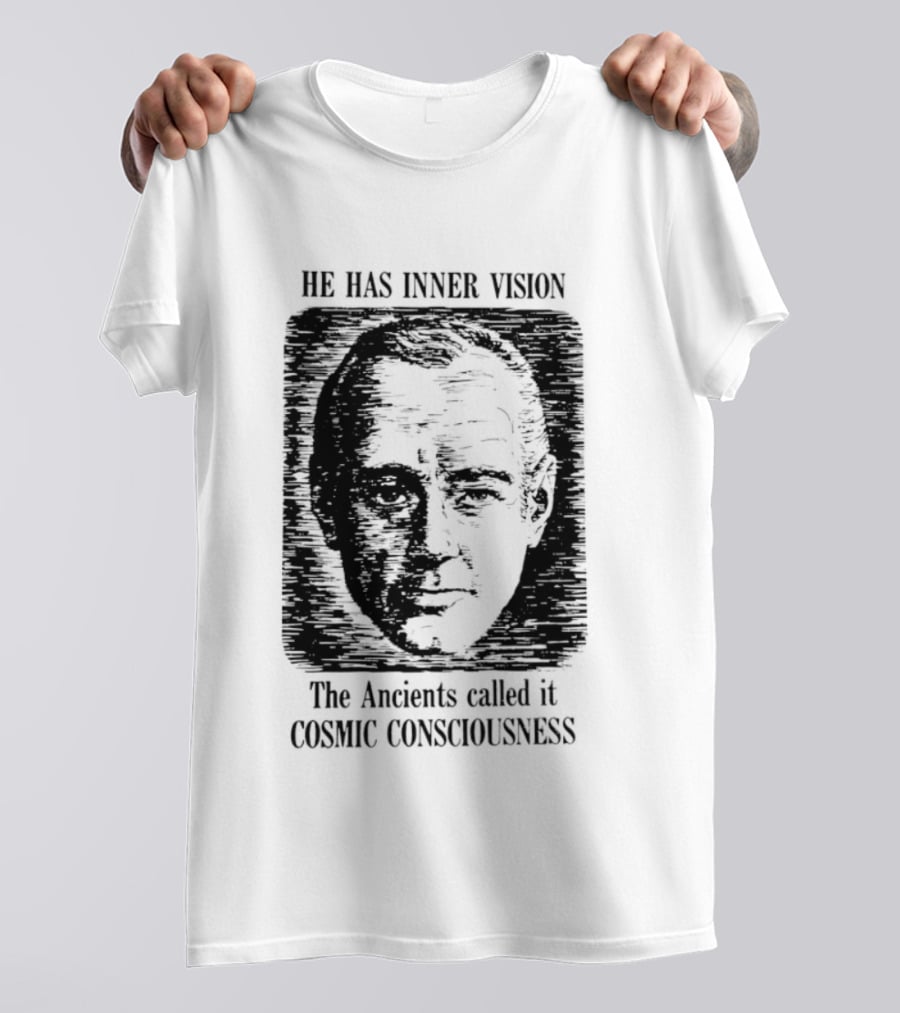 He Has Inner Vision The Ancients Called It Cosmic Consciousness T-Shirt