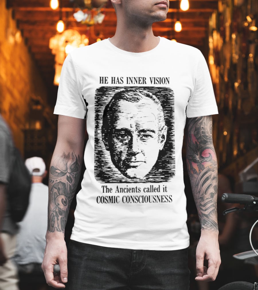 He Has Inner Vision The Ancients Called It Cosmic Consciousness T-Shirt