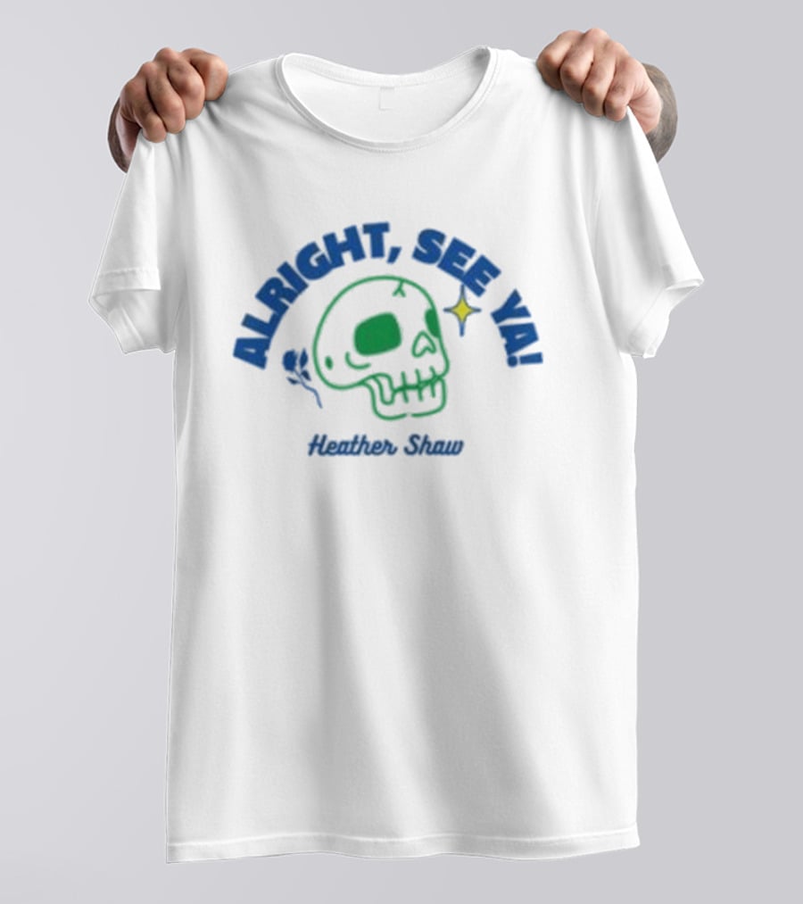 Alright See Ya Skull Heather Shaw T-Shirt