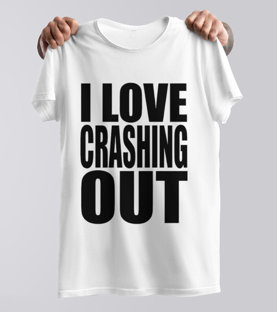 I Love Crashing Out Relaxation Humor Casual Wear T-Shirt