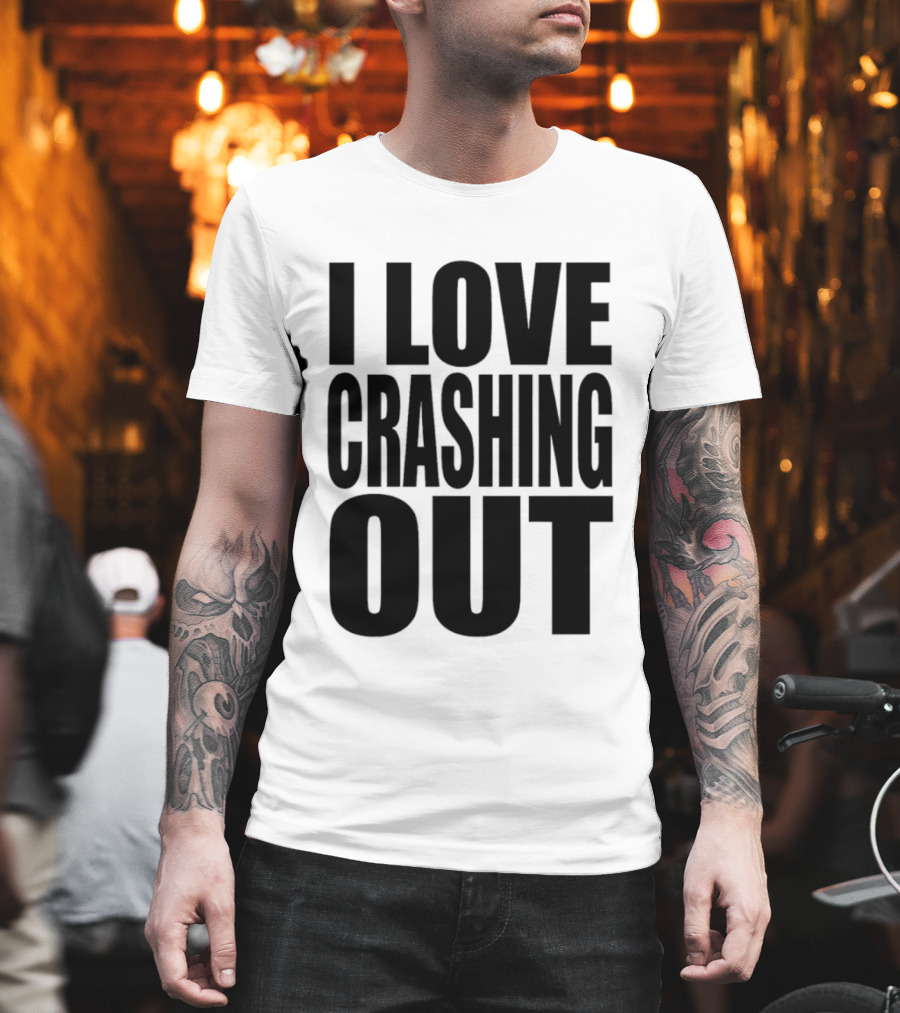I Love Crashing Out Relaxation Humor Casual Wear T-Shirt