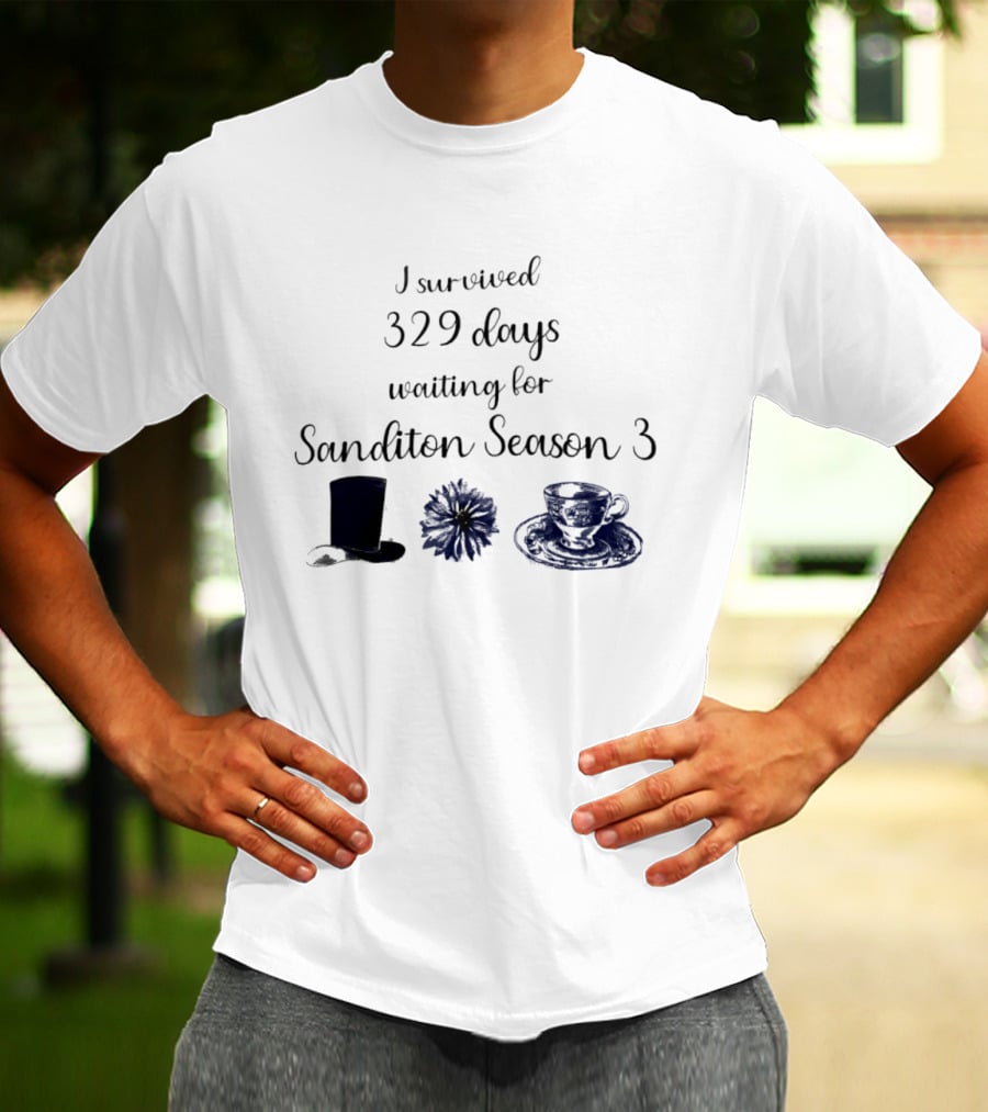 I Survived 329 Days Waiting For Sanditon Season 3 With Teacup Hat And Flower T-Shirt