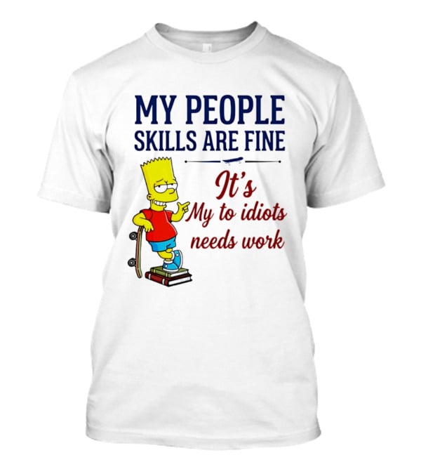 My People Skills Are Fine It's My To Idiots Needs Work Bart Skateboard T-Shirt