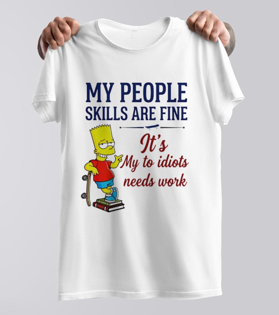 My People Skills Are Fine It's My To Idiots Needs Work Bart Skateboard T-Shirt