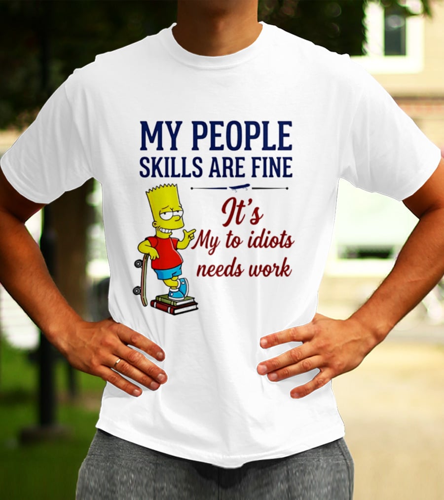My People Skills Are Fine It's My To Idiots Needs Work Bart Skateboard T-Shirt