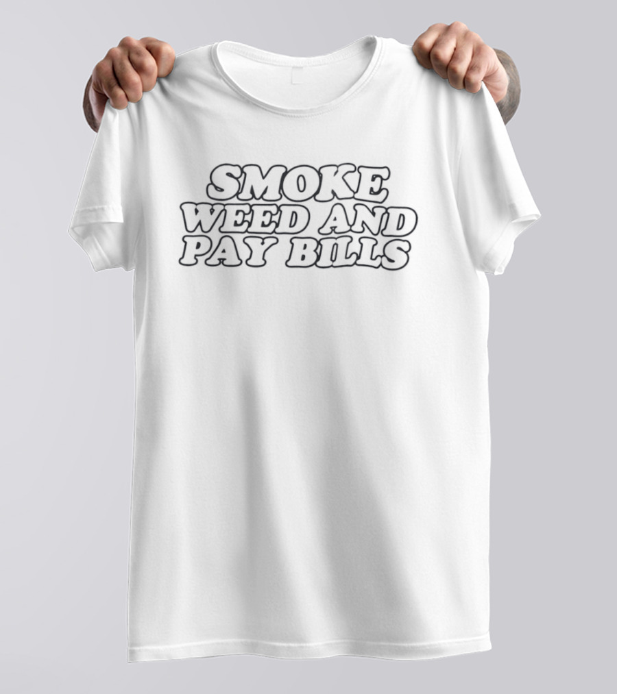 Smoke Weed And Pay Bills Fun Lifestyle T-Shirt