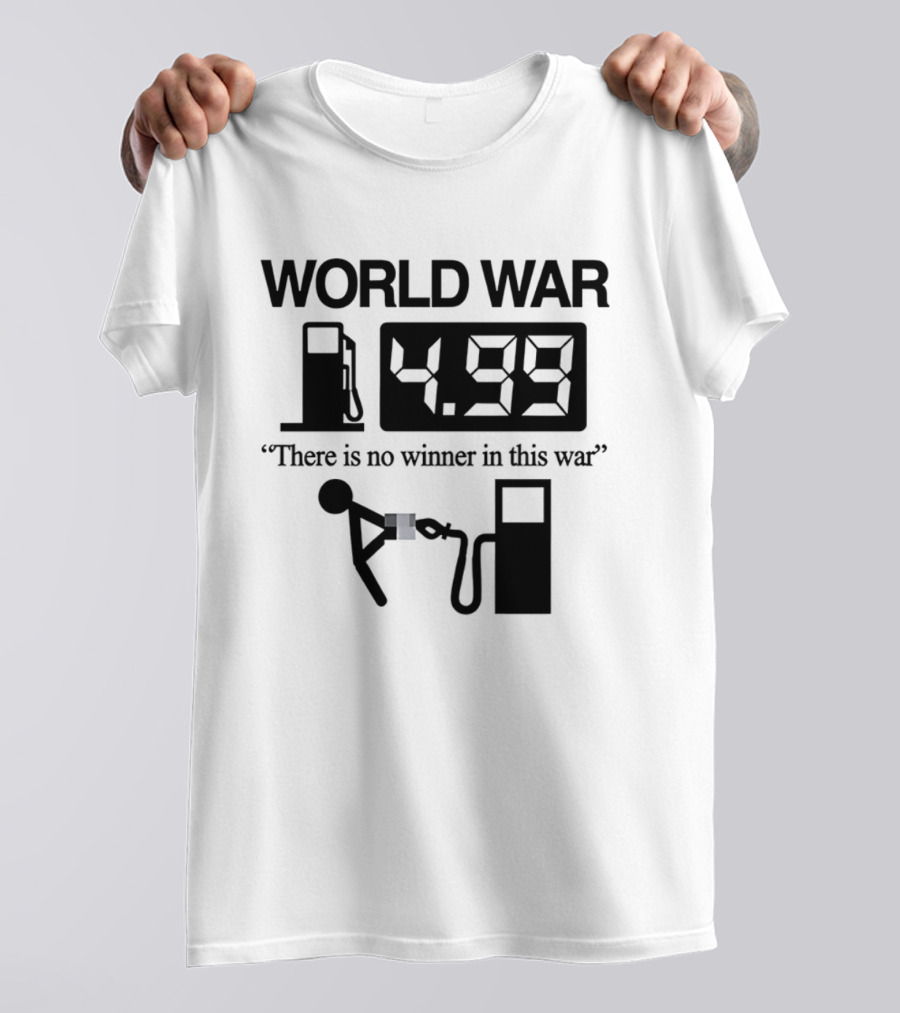 World War Fuel Pump 4.99 There Is No Winner In This War T-Shirt
