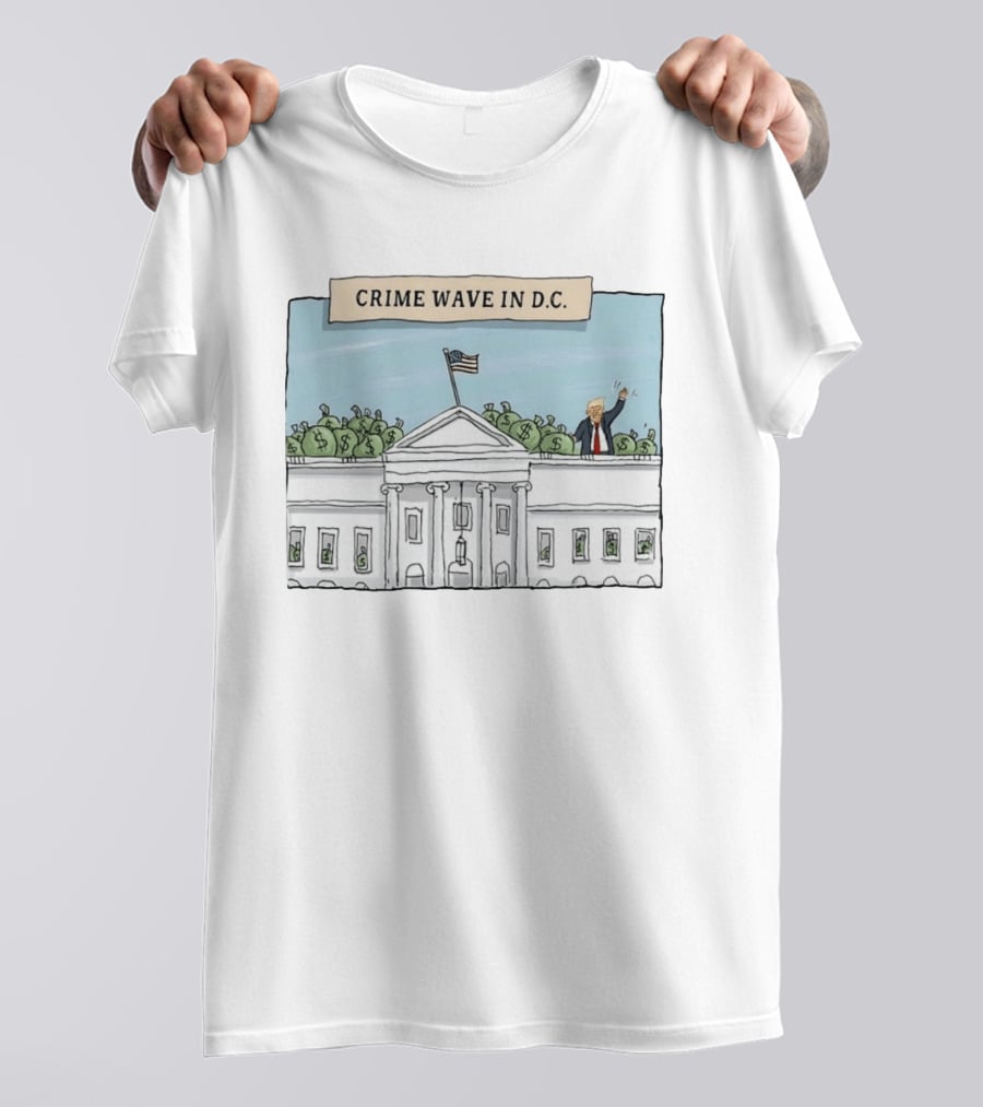 Crime Wave In D.C. Trump Money Bags White House T-Shirt