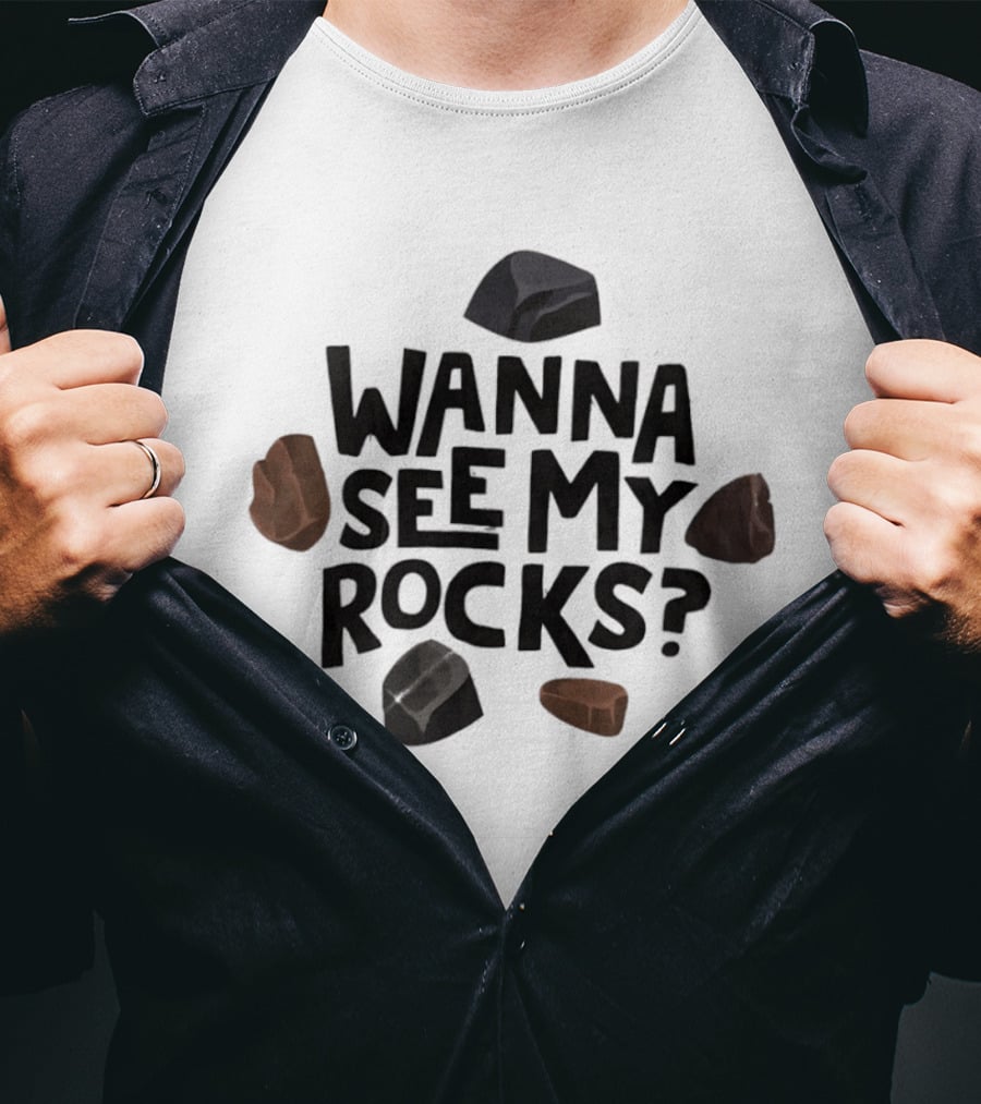 Wanna See My Rocks Funny Mineral Collecting T-Shirt