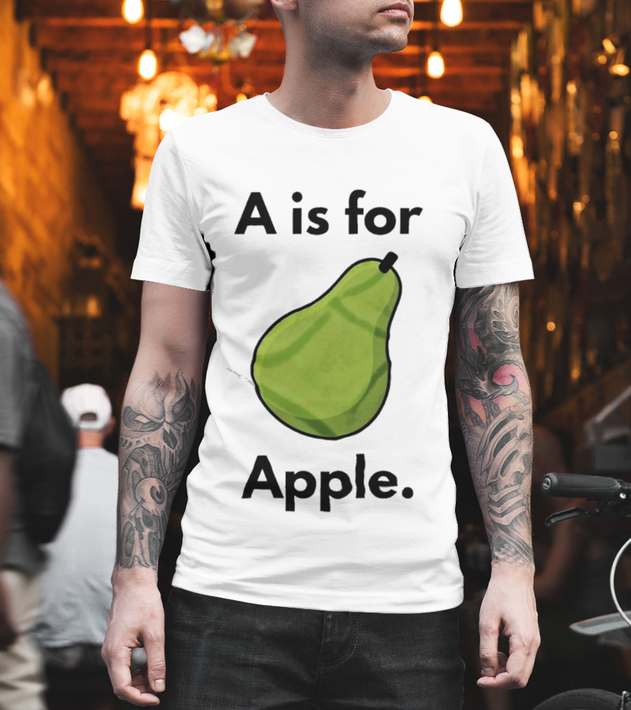 A Is For Apple Pear Fruit Humor Joke T-Shirt