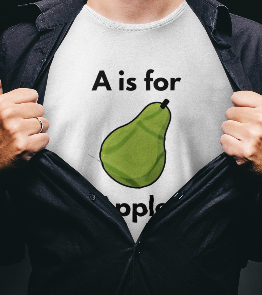A Is For Apple Pear Fruit Humor Joke T-Shirt