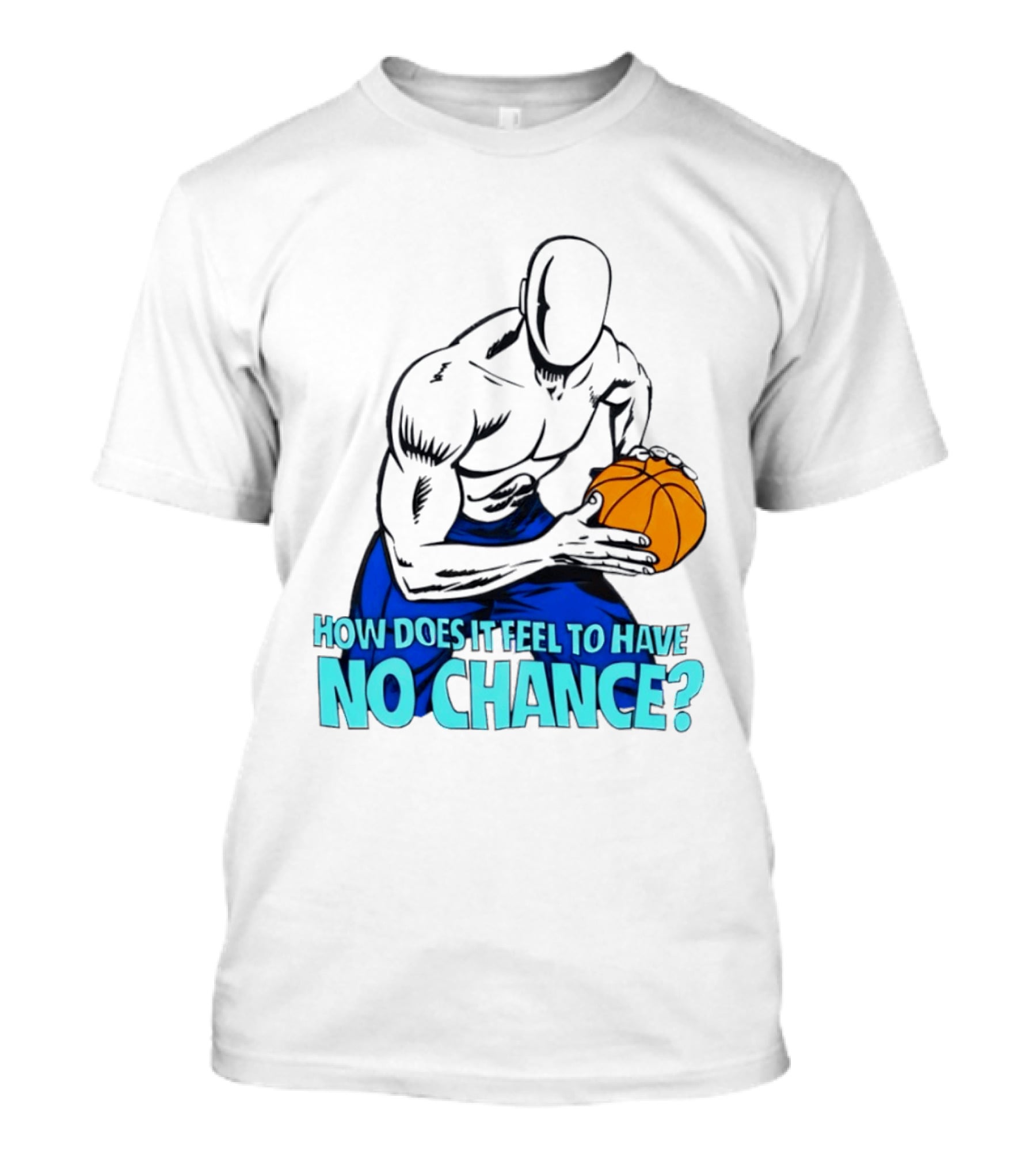 And 1 How Does It Feel To Have No Chance Basketball Player T-Shirt