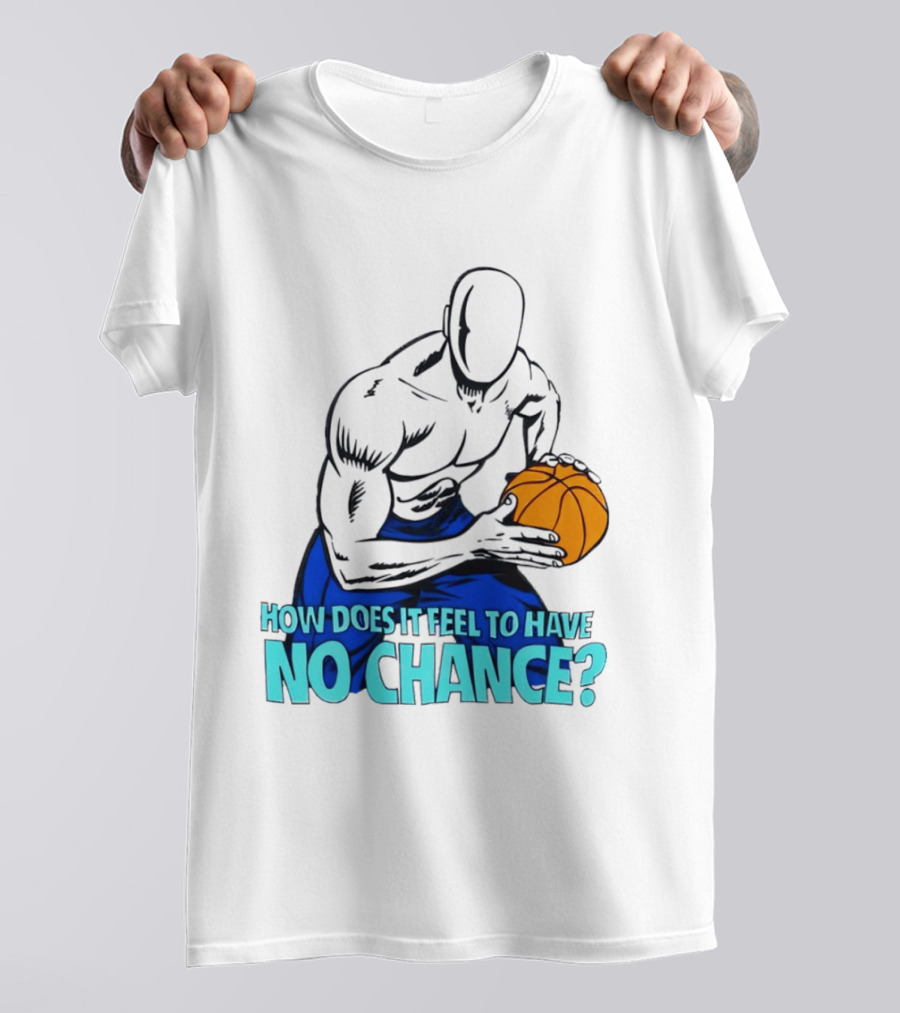 And 1 How Does It Feel To Have No Chance Basketball Player T-Shirt
