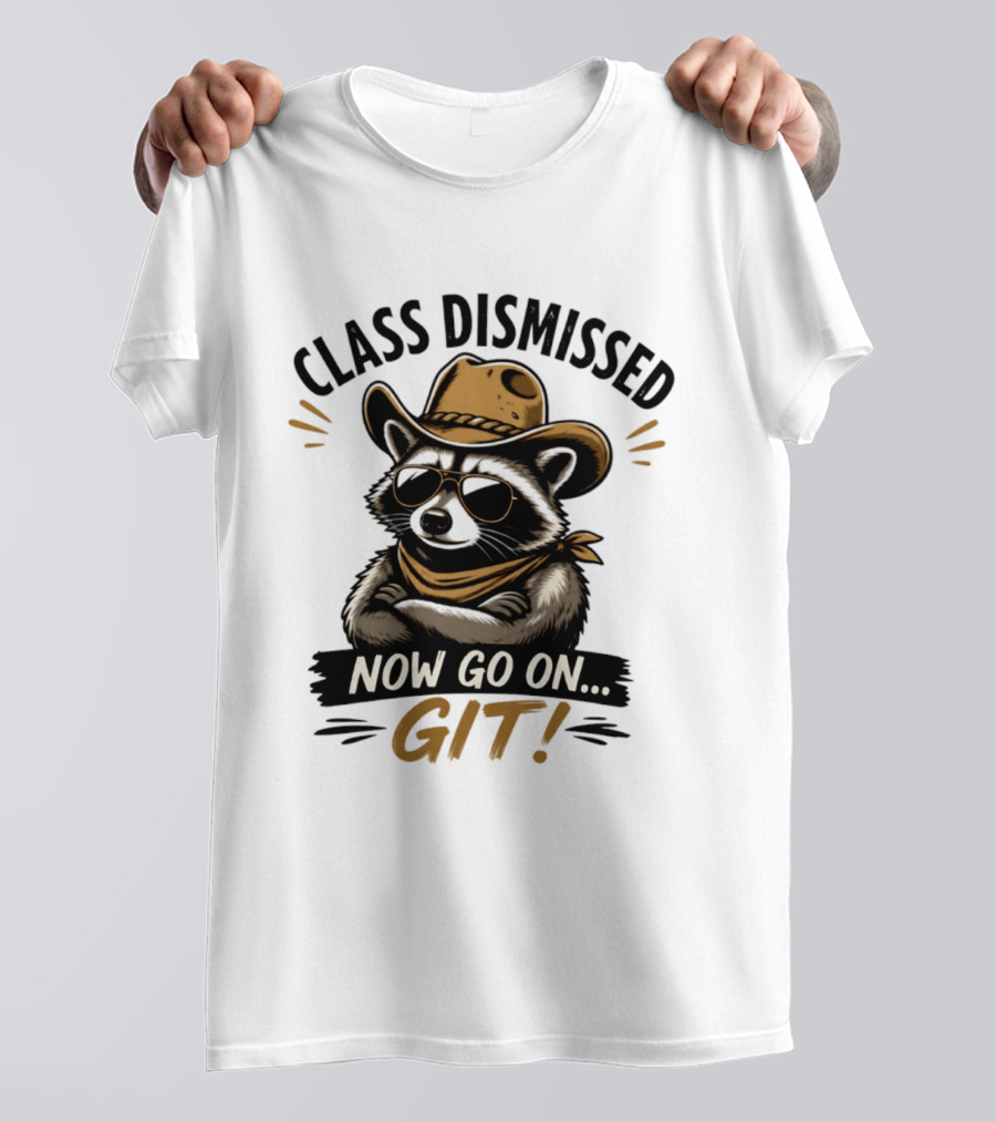 Class Dismissed Raccoon Cowboy Now Go On Git T-Shirt