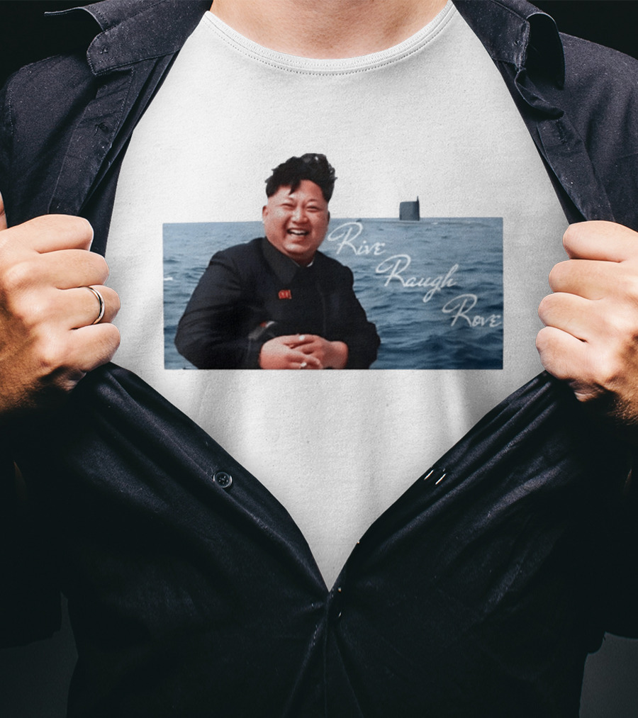 Kim Jong Un Rive Raugh Rove Ocean Laughter T-Shirt