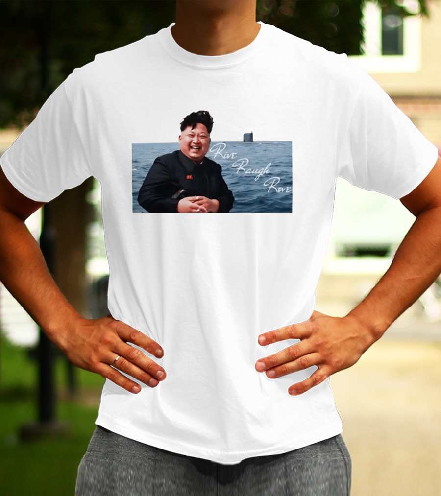 Kim Jong Un Rive Raugh Rove Ocean Laughter T-Shirt