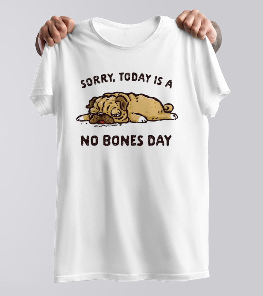 Sorry Today Is A No Bones Day Lazy Pug T-Shirt