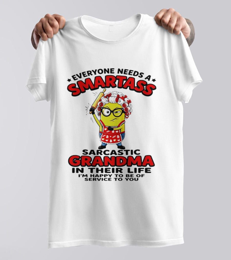 Minion Everyone Needs A Smartass Sarcastic Grandma In Their Life I'm Happy To Be Of Service To You T-Shirt