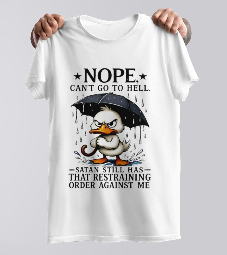 Nope Can't Go To Hell Angry Duck Satan Restraining Order T-Shirt