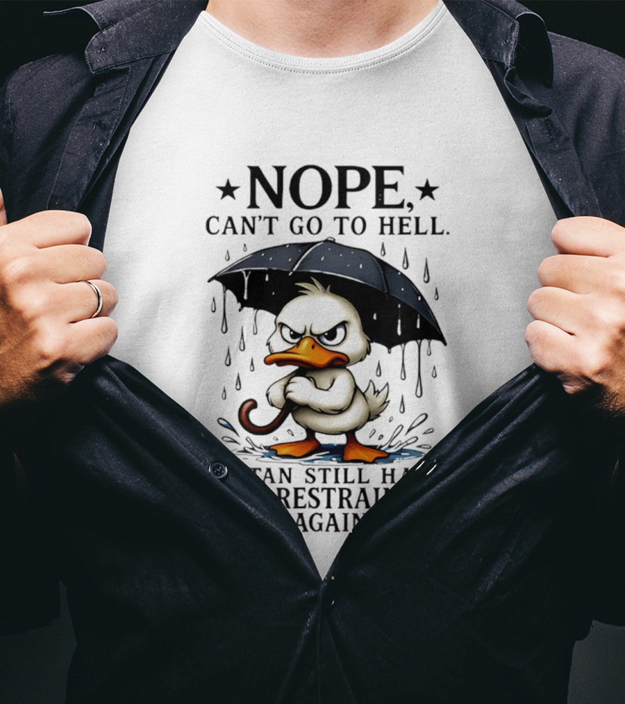 Nope Can't Go To Hell Angry Duck Satan Restraining Order T-Shirt