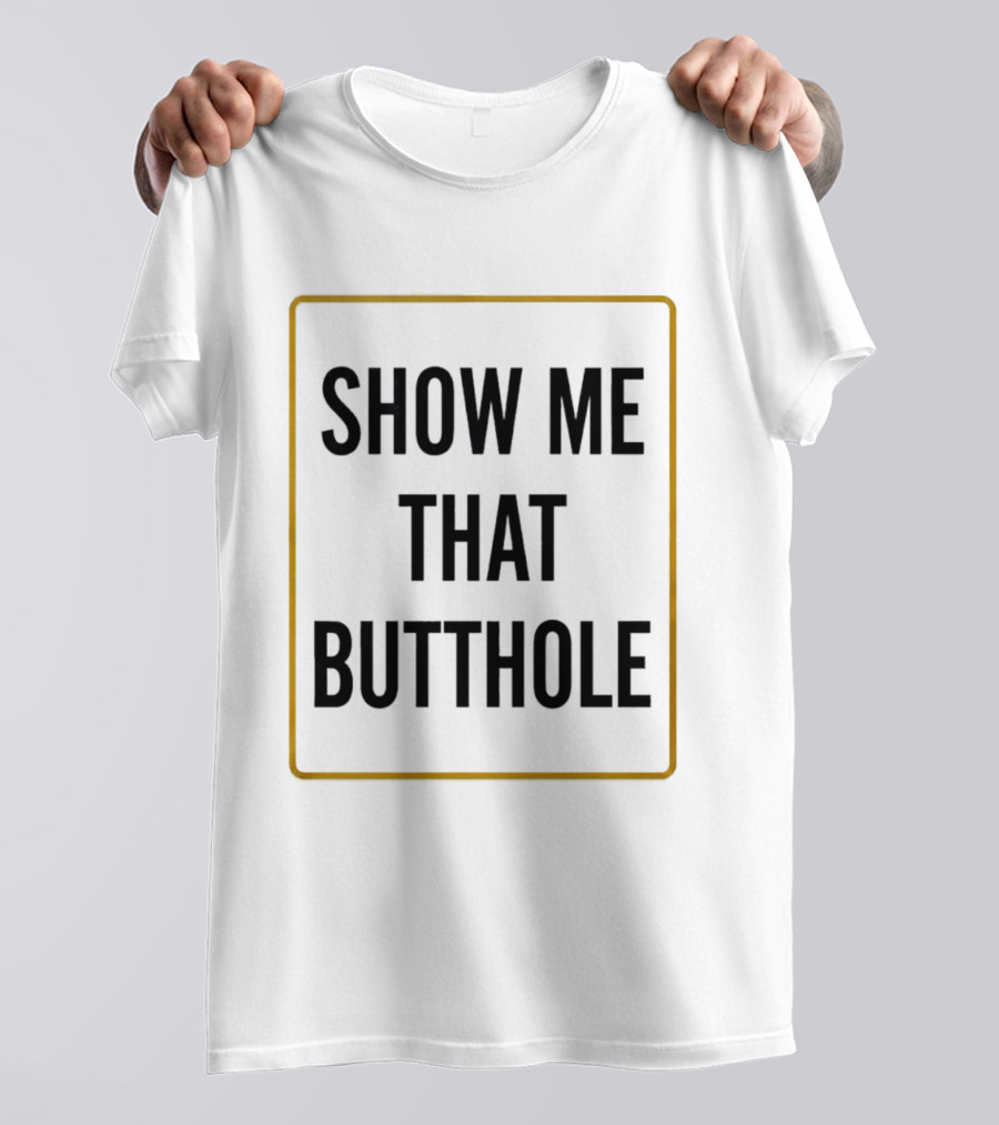 Show Me That Butthole Border T-Shirt