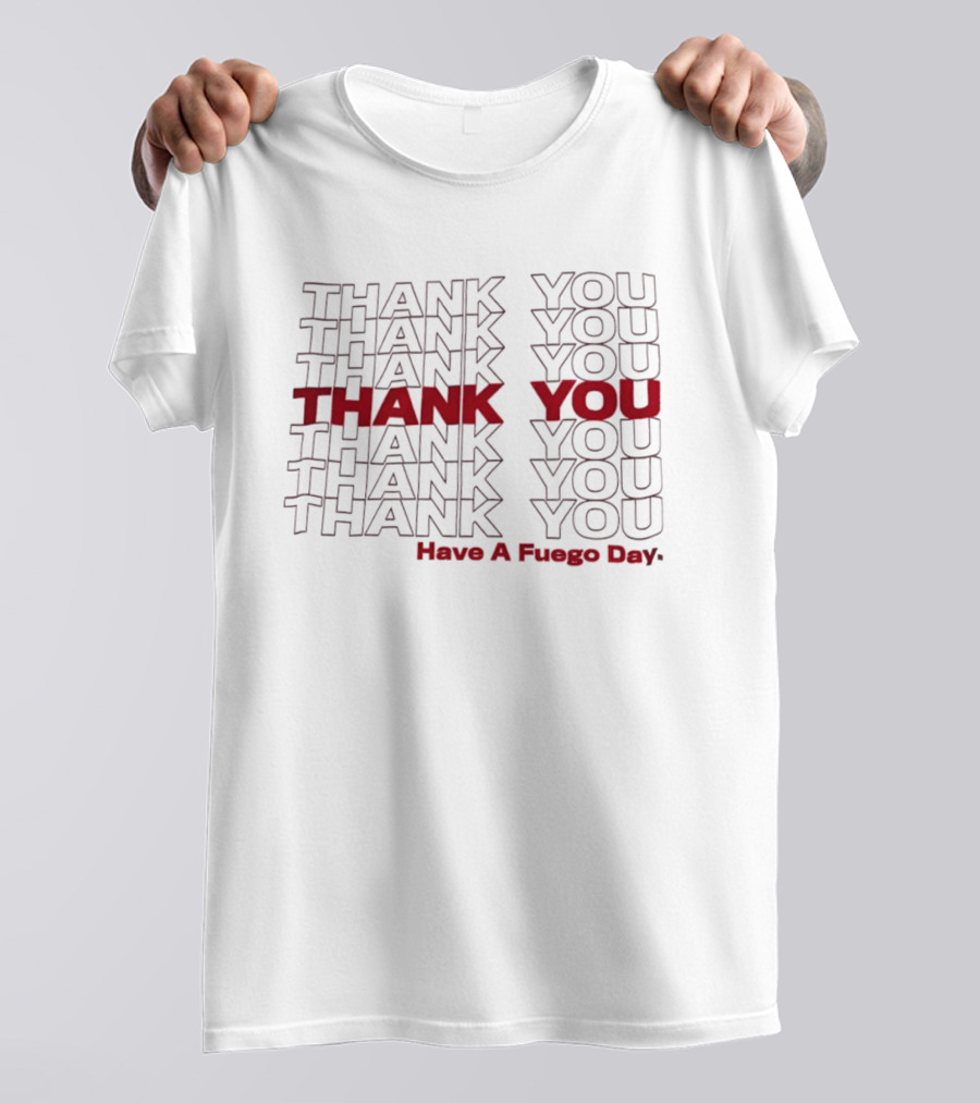 Thank You Repeated Pattern Have A Fuego Day T-Shirt