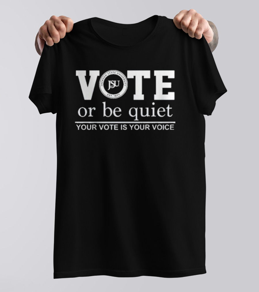 Jackson State University JSU Vote Or Be Quiet Your Vote Is Your Voice 2026 T-Shirt