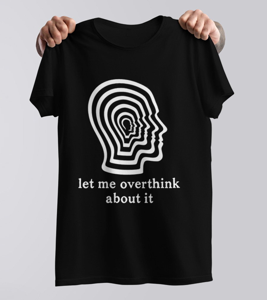 Let Me Overthink About It Multilayered Head Outline Illusion T-Shirt