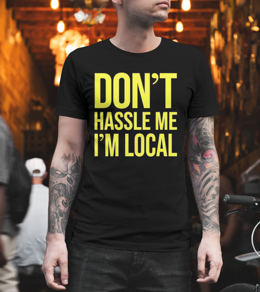 Don't Hassle Me I'm Local Iconic Movie T-Shirt