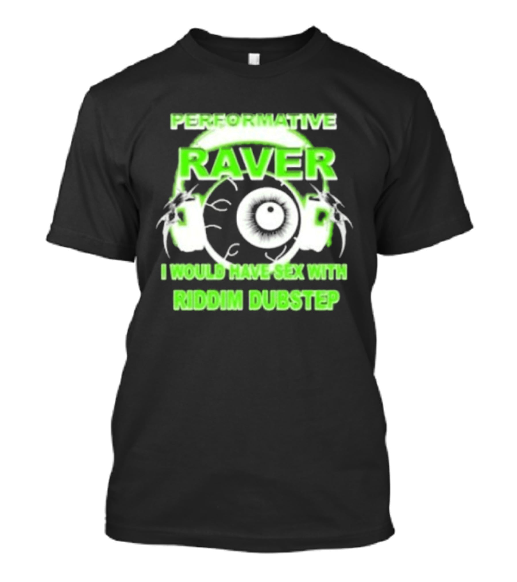 Performative Raver I Would Have Sex With Riddim Dubstep T-Shirt