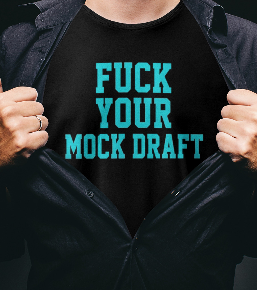 F*** Your Mock Draft T-Shirt