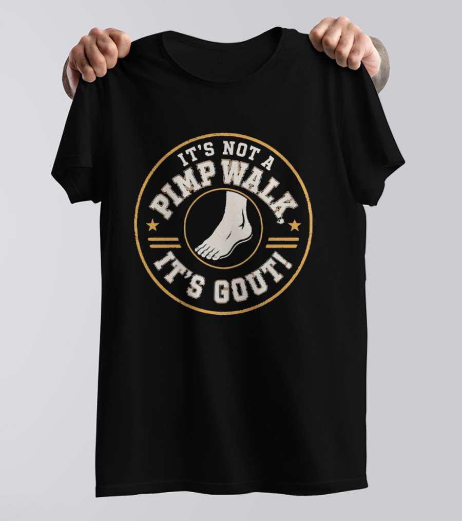 It's Not A Pimp Walk It's Gout Foot T-Shirt