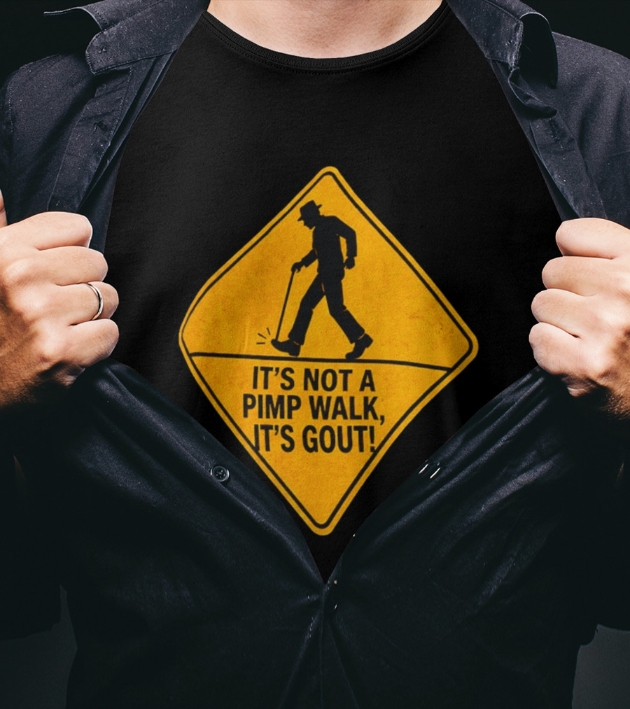 It's Not A Pimp Walk It's Gout Warning Sign T-Shirt