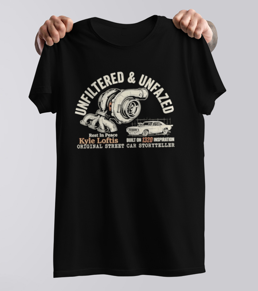 Unfiltered And Unfazed Rest In Peace Kyle Loftis 1320 Original Street Car Storyteller T-Shirt