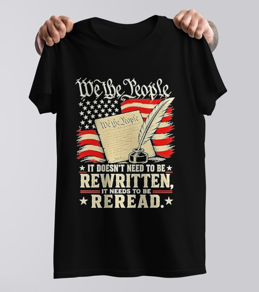 We The People Constitution Quote Rewritten Reread American Flag Ink Feather T-Shirt