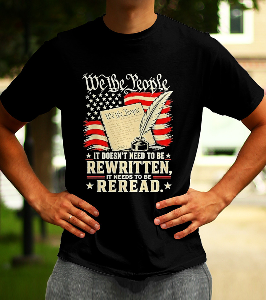 We The People Constitution Quote Rewritten Reread American Flag Ink Feather T-Shirt