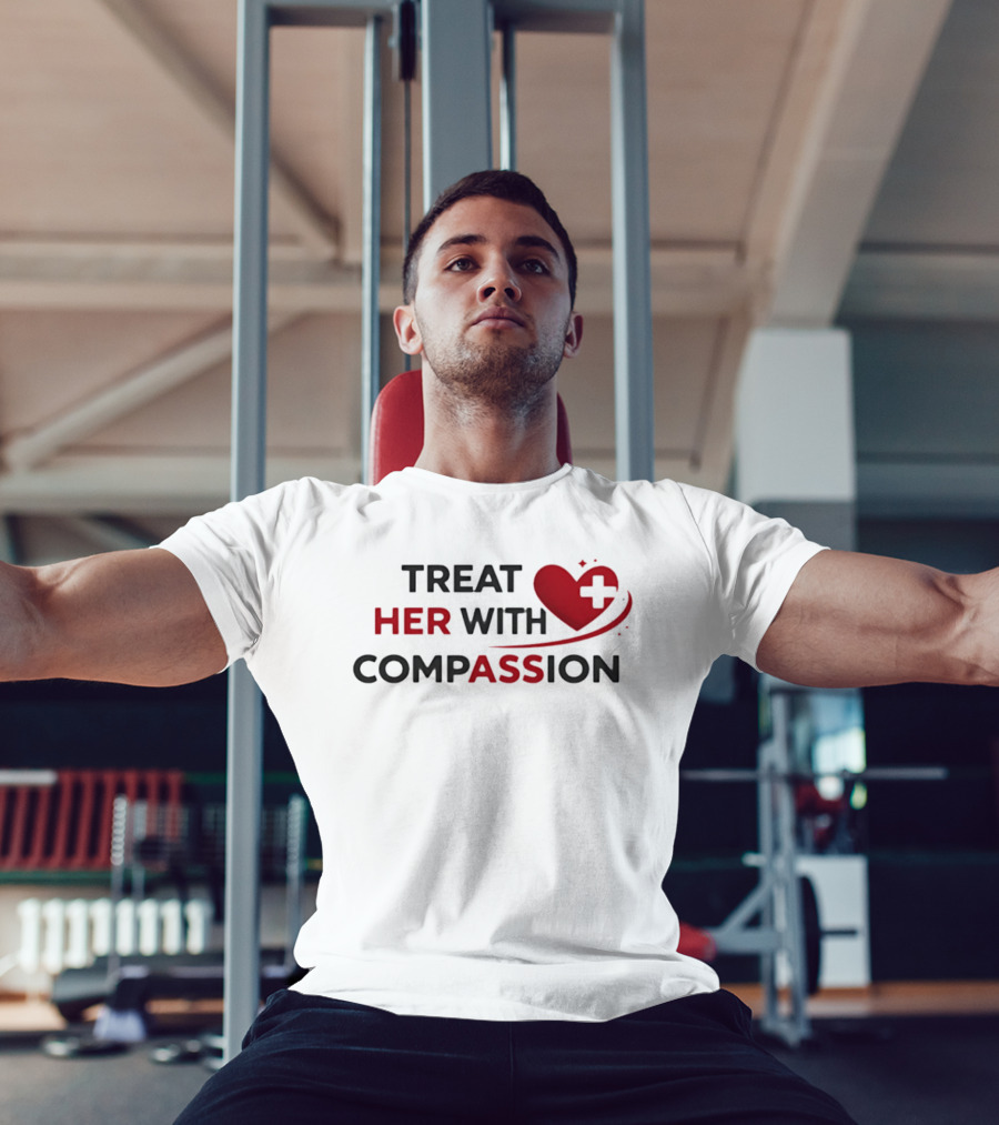 TREAT HER WITH COMPASSION Heart And Cross T-Shirt