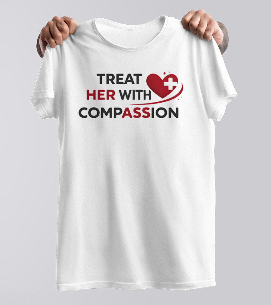 TREAT HER WITH COMPASSION Heart And Cross T-Shirt