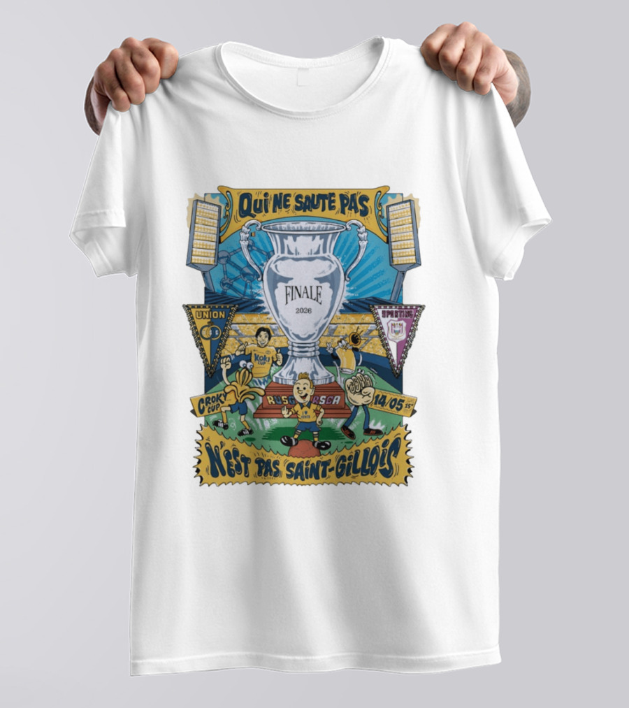 Qui Ne Saute Pas Final 2026 Union SG Vs RSC Anderlecht N'est Pas Saint Gillois Crok Cup 14/05 T-Shirt