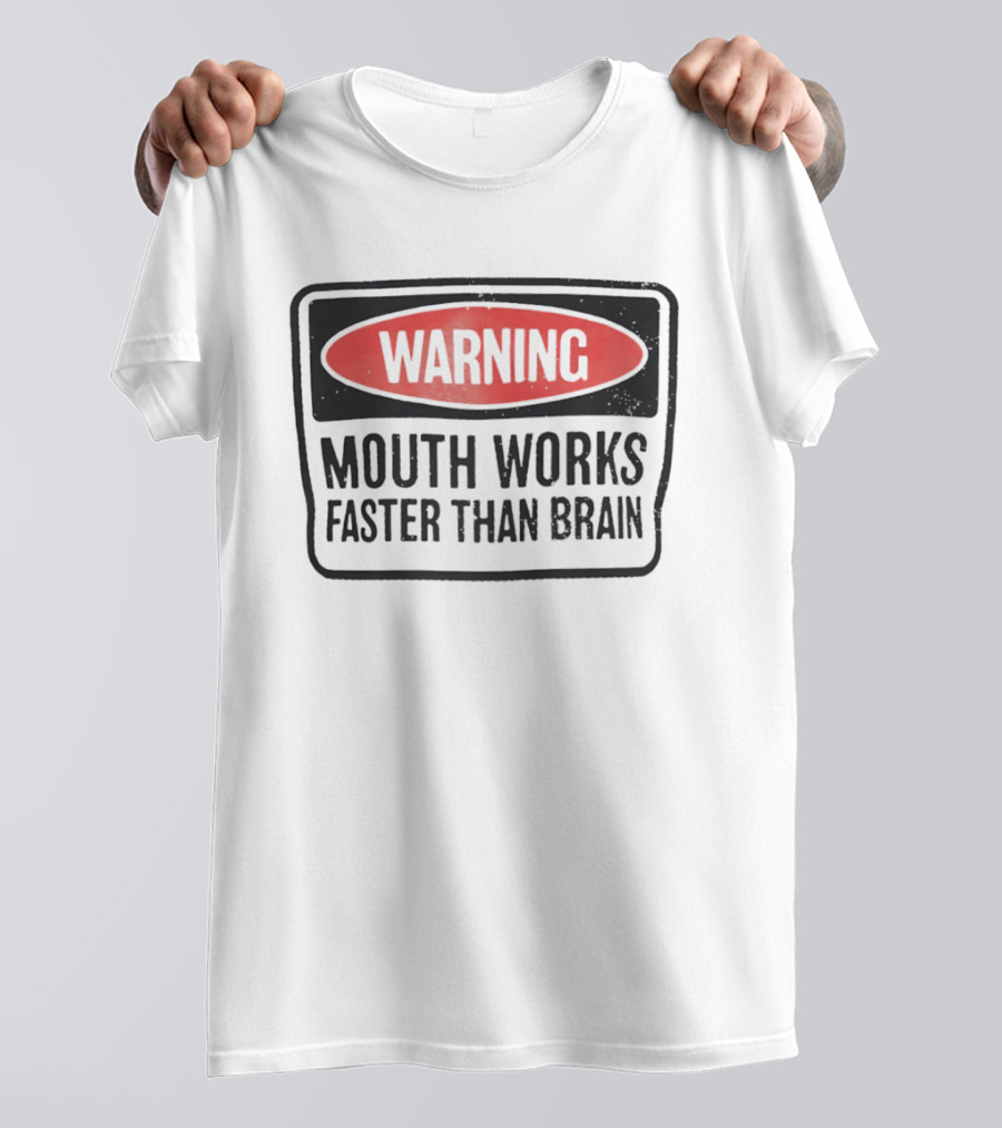 WARNING Mouth Works Faster Than Brain T-Shirt