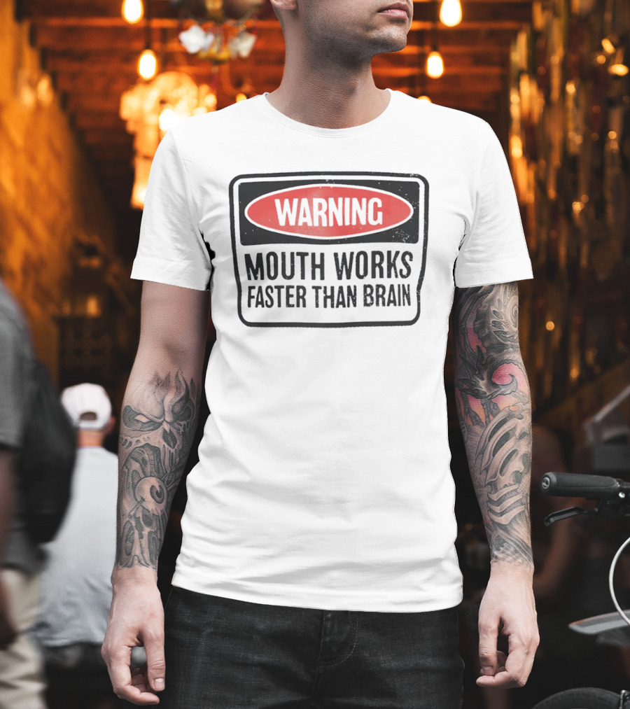 WARNING Mouth Works Faster Than Brain T-Shirt