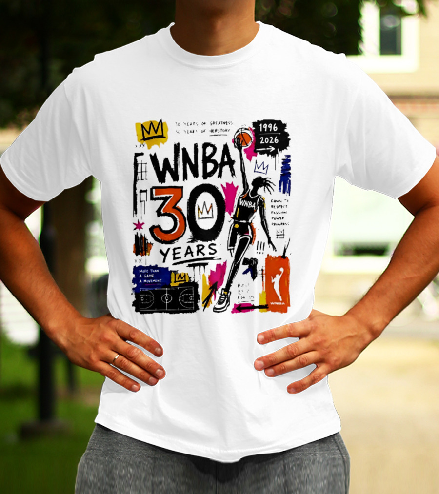 WNBA 30 Years Of Greatness More Than A Game A Movement 1996 2026 T-Shirt
